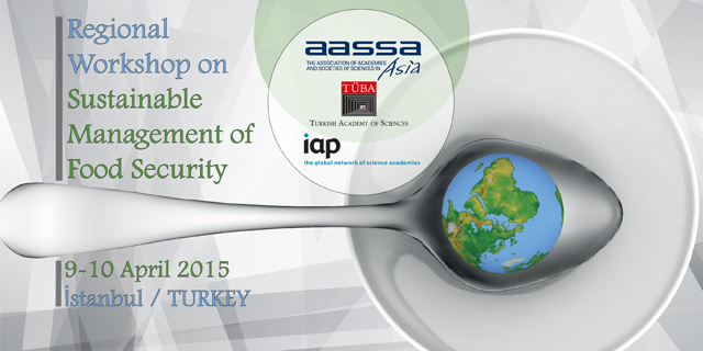 TÜBA ve AASSA’nın Düzenlediği “Uluslararası Gıda Güvenliği Sürdürülebilir Yönetimi Bölgesel Çalıştayı” 9-10 Nisan 2015’te İstanbul’da…