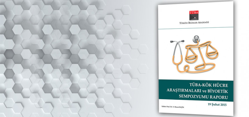TÜBA Kök Hücre Araştırmaları ve Biyoetik Sempozyumu Raporu Yayımlandı